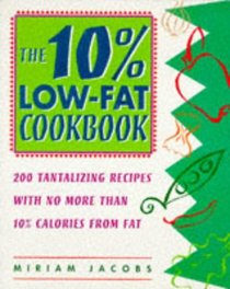 10% Low-Fat Cookbook: 200 Tantalizing Recipes with No More Than 10% Calories from Fat