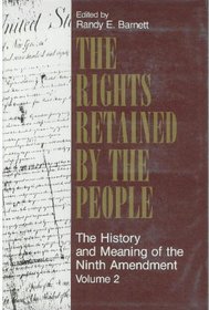 The Rights Retained by the People: The Ninth Amendment and Constitutional Interpretation, Volume II