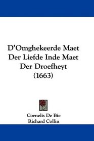 D'Omghekeerde Maet Der Liefde Inde Maet Der Droefheyt (1663) (Mandarin Chinese Edition)