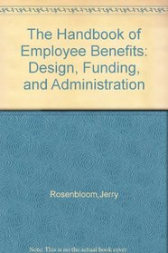 The Handbook of Employee Benefits: Design, Funding, and Administration