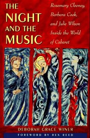 The Night and the Music: Rosemary Clooney, Barbara Cook, and Julie Wilson, Inside the World of Cabaret