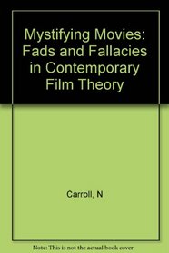 Mystifying Movies: Fads and Fallacies in Contemporary Film Theory