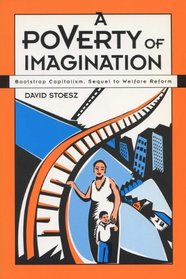 A Poverty of Imagination:  Bootstrap Capitalism, Sequel to Welfare Reform