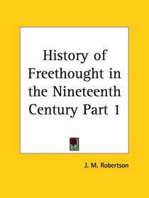History of Freethought in the Nineteenth Century, Part 1