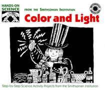 Color and Light: Step-by-Step Science Activity Projects from the Smithsonian Institution (Hands-on Science)