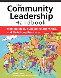 The Community Leadership Handbook: Framing Ideas, Building Relationships, And Mobilizing Resources