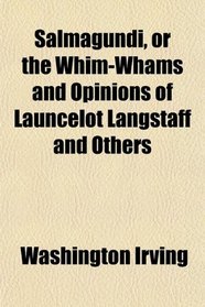 Salmagundi, or the Whim-Whams and Opinions of Launcelot Langstaff and Others