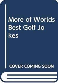 More of Worlds Best Golf Jokes