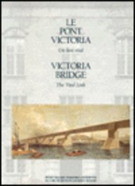 Victoria Bridge: The Vital Link/Le Pont Victoria : UN Lien Vital