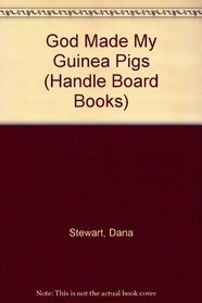 God Made My Guinea Pigs (Handle Board Books)