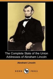 The Complete State of the Union Addresses of Abraham Lincoln (Dodo Press)
