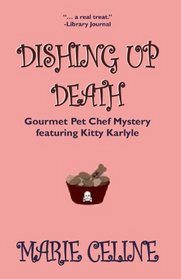 Dishing Up Death (Gourmet Pet Chef Mystery featuring Kitty Karlyle) (Volume 1)