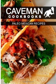 Paleo Mexican Recipes (Caveman Cookbooks)