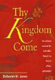 Thy Kingdom Come: An Advent Course for Catholics Based on Year B of the Lectionary