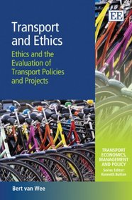 Transport and Ethics: Ethics and the Evaluation of Transport Policies and Projects (Transport Economics, Management and Policy series