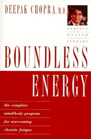 Boundless Energy : The Complete Mind/Body Program for Overcoming Chronic Fatigue (Perfect Health Library)