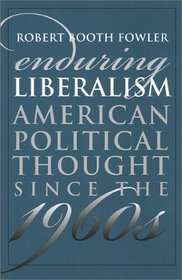 Enduring Liberalism: American Political Thought Since the 1960s (Modern War Studies)