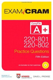 CompTIA A+ 220-801 and 220-802 Authorized Practice Questions Exam Cram (5th Edition)