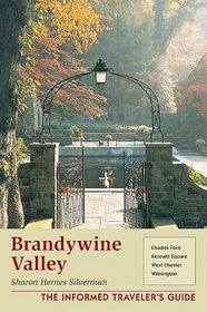 Brandywine Valley: The Informed Traveler's Guide : Chadds Ford, Kennett Square, West Chester, Wilmington