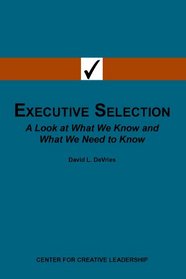 Executive Selection: A Look at What We Know and What We Need to Know