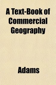 A Text-Book of Commercial Geography