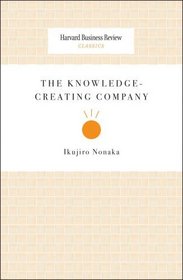 The Knowledge-Creating Company (Harvard Business Review Classics)