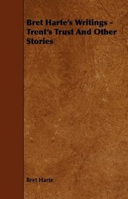 Bret Harte's Writings - Trent's Trust And Other Stories