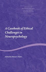 A Casebook of Ethical Challenges in Neuropsychology (Studies on Neuropsychology, Ne)