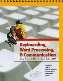 Keyboarding, Word Processing, and Communication: Using Microsoft Office Word 2007 and Outlook 2007