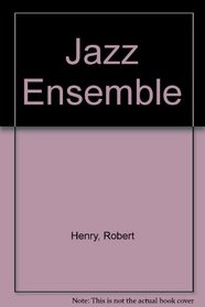 The Jazz Ensemble: A Guide to Technique (Tuning & Intonation, Balance & Blend, Tempo, Articulations, Phrasing, The Rythm Section, Rehearsal Techniques, Improvisation and Much More)