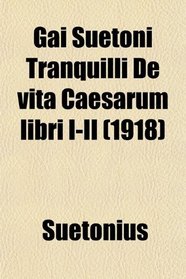 Gai Suetoni Tranquilli De vita Caesarum libri I-II (1918)