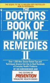 The Doctors Book of Home Remedies II : Over 1,200 New Doctor-Tested Tips and Techniques Anyone Can Use to Heal Hundreds  of Everyday Health Problems