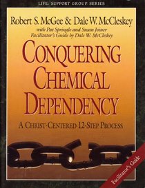 Conquering chemical dependency: Facilitator's guide : a Christ-centered 12-step process (Life support group series)