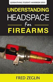 Understanding Headspace (Gunsmithing Student Handbook Series)