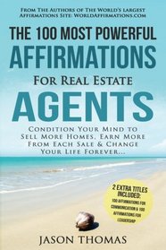 Affirmation | The 100 Most Powerful Affirmations For Real Estate Agents | 2 Amazing Affirmative Bonus Books Included for Communication & Leadership: ... to Sell More Homes & Earn More (Volume 84)