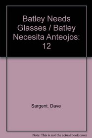 Batley Needs Glasses / Batley Necesita Anteojos (Learn to Read)
