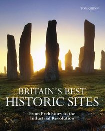Britain's Best Historic Sites: From Prehistory to the Industrial Revolution