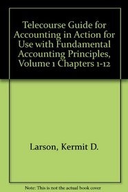 Telecourse Guide for Accounting in Action for use with Fundamental Accounting Principles, Volume 1 Chapters 1-12