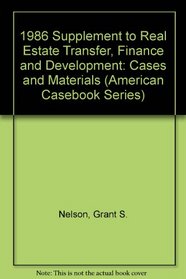 1986 Supplement to Real Estate Transfer, Finance and Development: Cases and Materials (American Casebook Series)