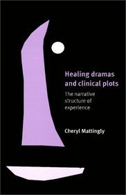 Healing Dramas and Clinical Plots : The Narrative Structure of Experience