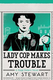 Lady Cop Makes Trouble (Kopp Sisters, Bk 2)