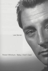 ROBERT MITCHUM: BABY I DON'T CARE.