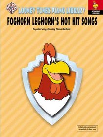 Looney Tunes Piano Library: Level 4 -- Foghorn Leghorn's Hot Hit Songs