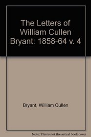 The Letters of William Cullen Bryant 1858-1864 (Letters of William Cullen Bryant)