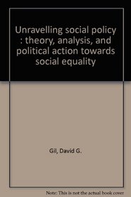 Unravelling social policy : theory, analysis, and political action towards social equality