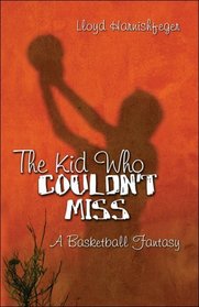 The Kid Who Couldn't Miss: A Basketball Fantasy