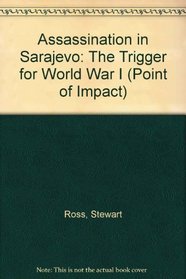 Assassination in Sarajevo: The Trigger for World War I (Point of Impact)