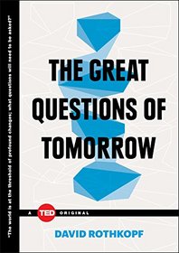 The Great Questions of Tomorrow: The Ideas that Will Remake the World (TED Books)