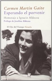 Esperando el porvenir/ Waiting for tomorrow: Homenaje a Ignacio Aldecoa/ Tribute to Ignacio Aldecoa (El Ojo Del Tiempo) (Spanish Edition)