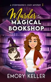 Murder at the Magical Bookshop: A Small Town, Fresh Start Paranormal Cozy Mystery (The Story Keeper's Paranormal Cozy Mysteries)